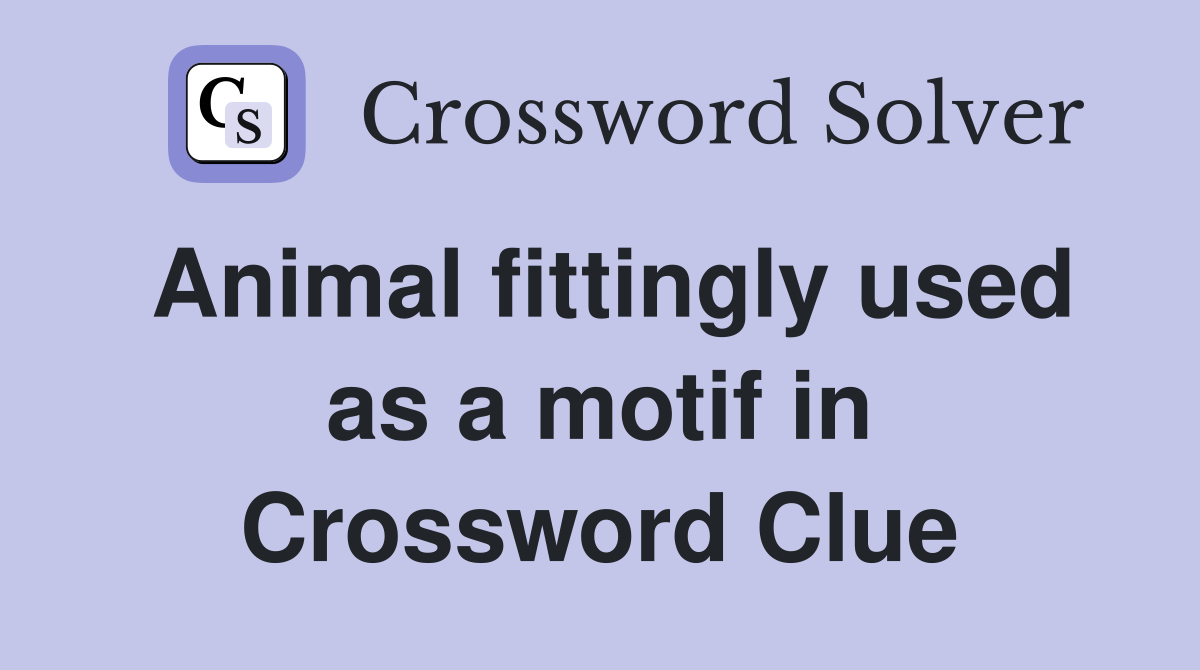 Animal fittingly used as a motif in 